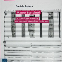 Mauro Bortolotti. La creazione musicale nei territori di confine fra le arti Mauro Bortolotti. La creazione musicale nei territori di confine fra le arti
