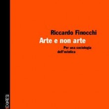 Riccardo Finocchi: Arte e non arte. Per una sociologia dell’estetica Riccardo Finocchi: Arte e non arte. Per una sociologia dell’estetica