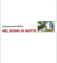 Nel segno di Giotto. Cinque percorsi artistici Nel segno di Giotto. Cinque percorsi artistici