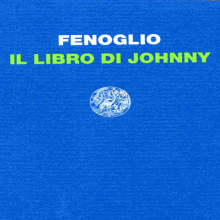 Finalmente il grande libro di Beppe Fenoglio, IL LIBRO DI JOHNNY, a cura di Gabriele Pedullà. di/by Simonetta Lux